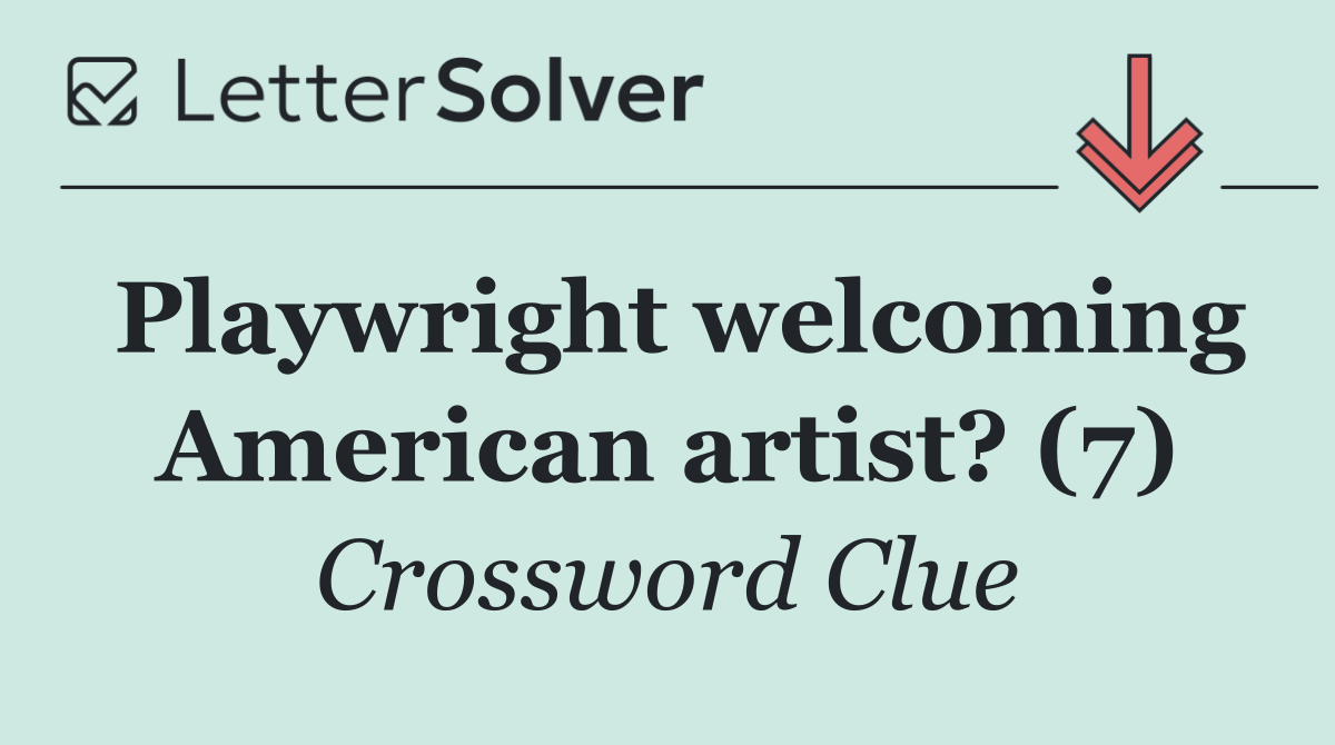 Playwright welcoming American artist? (7)