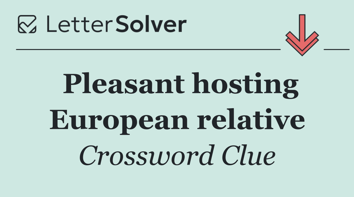 Pleasant hosting European relative