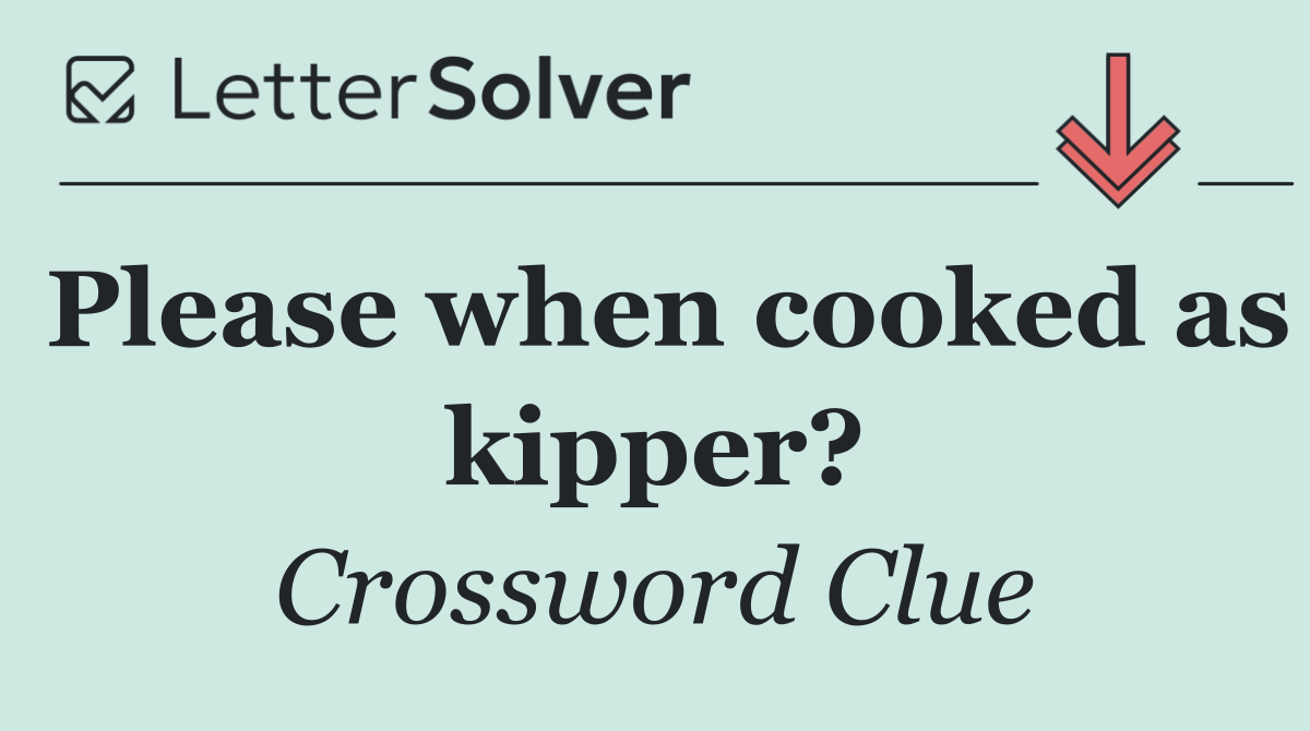 Please when cooked as kipper?