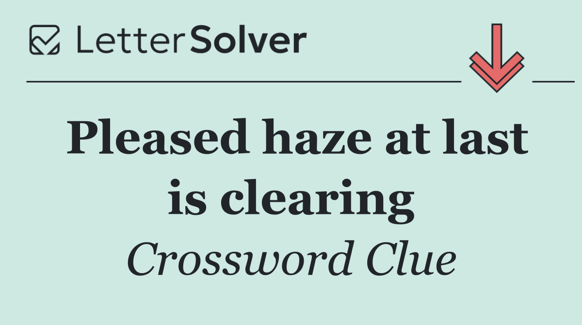 Pleased haze at last is clearing