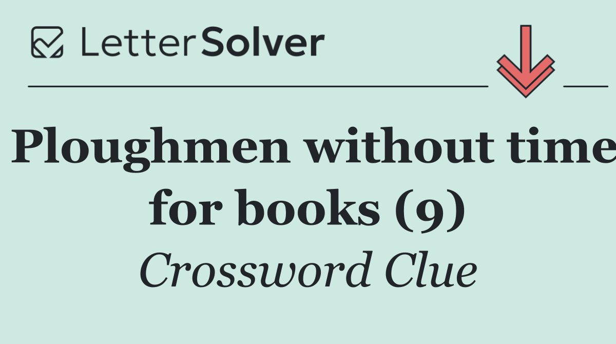 Ploughmen without time for books (9)