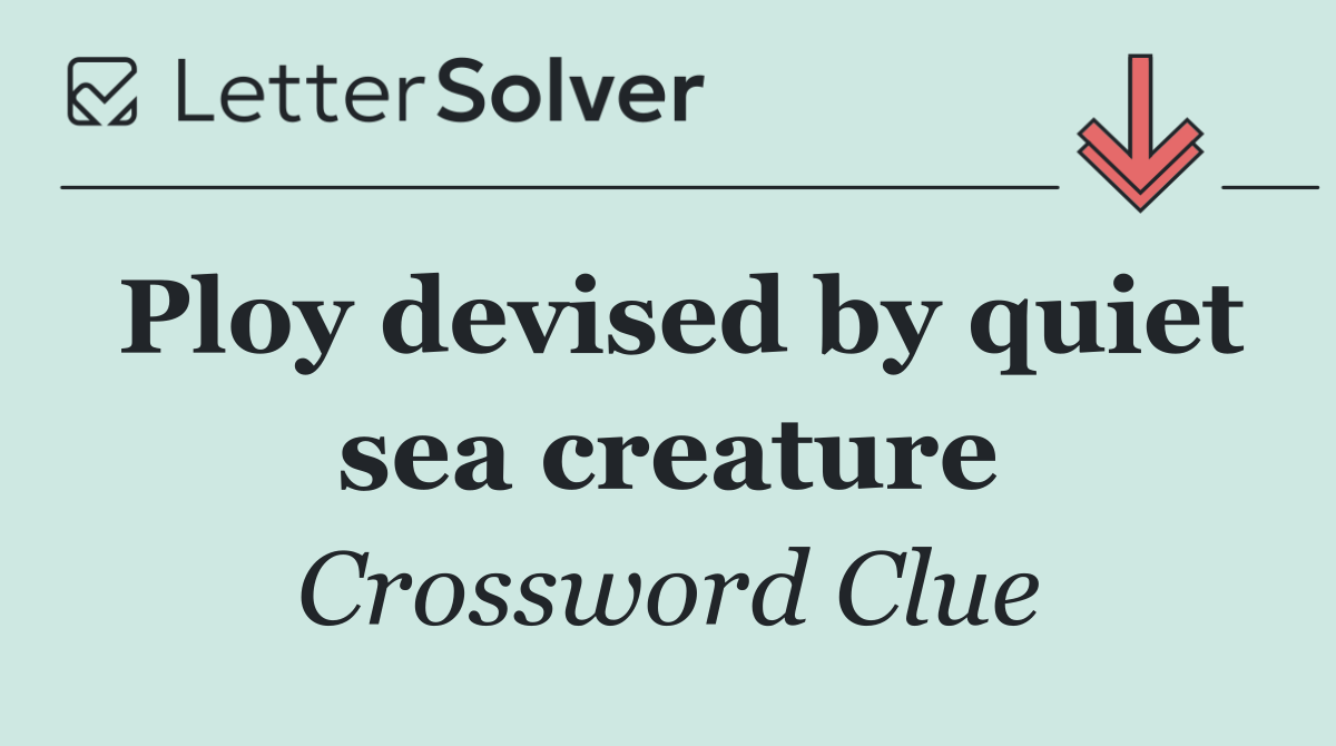 Ploy devised by quiet sea creature
