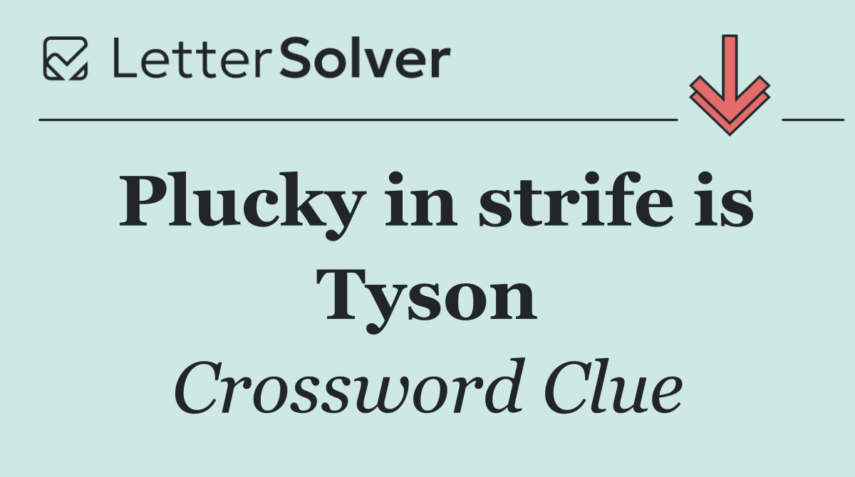 Plucky in strife is Tyson
