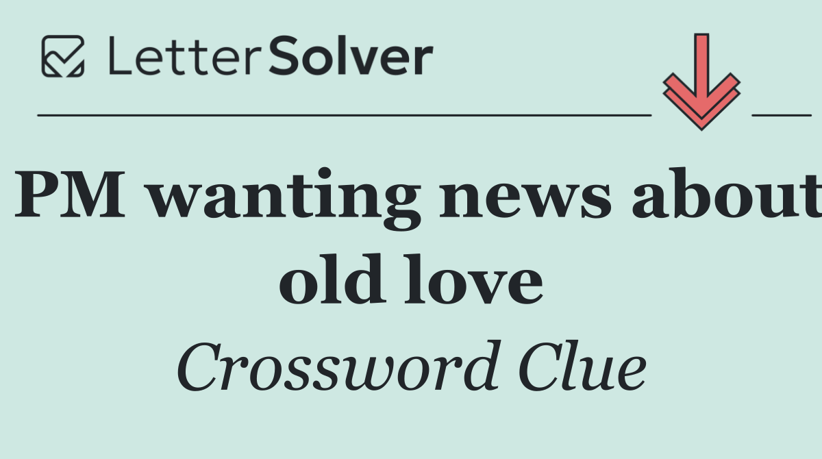 PM wanting news about old love