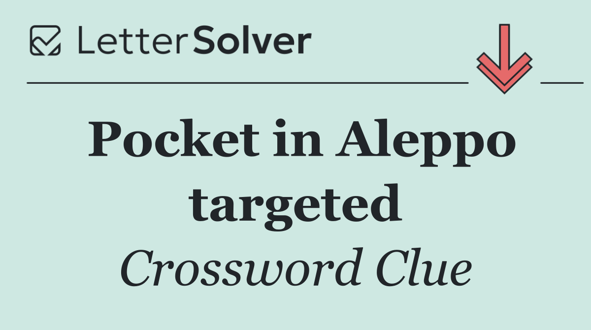 Pocket in Aleppo targeted