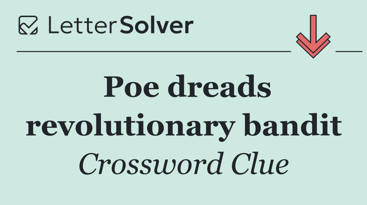 Poe dreads revolutionary bandit