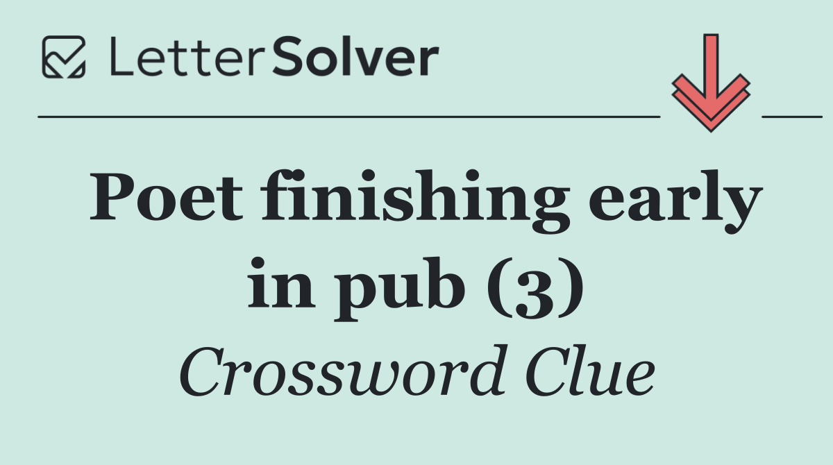 Poet finishing early in pub (3)
