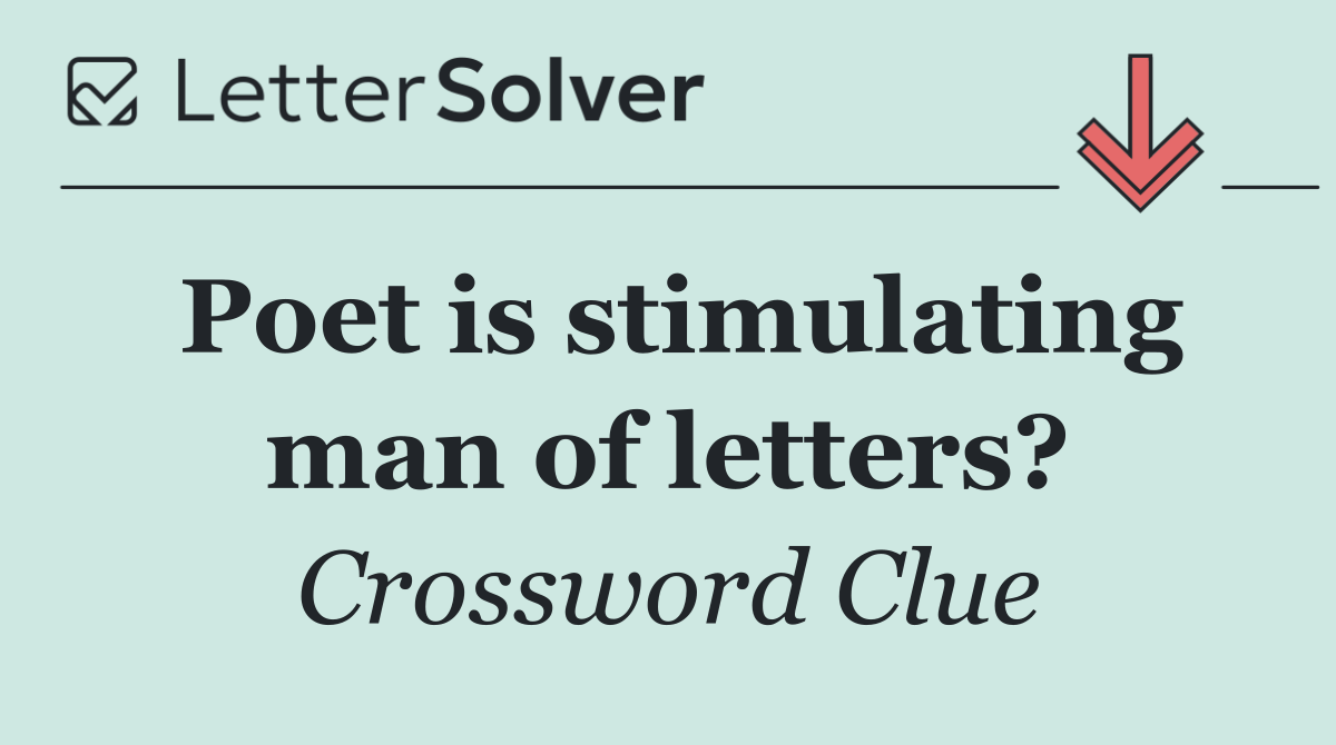 Poet is stimulating man of letters?
