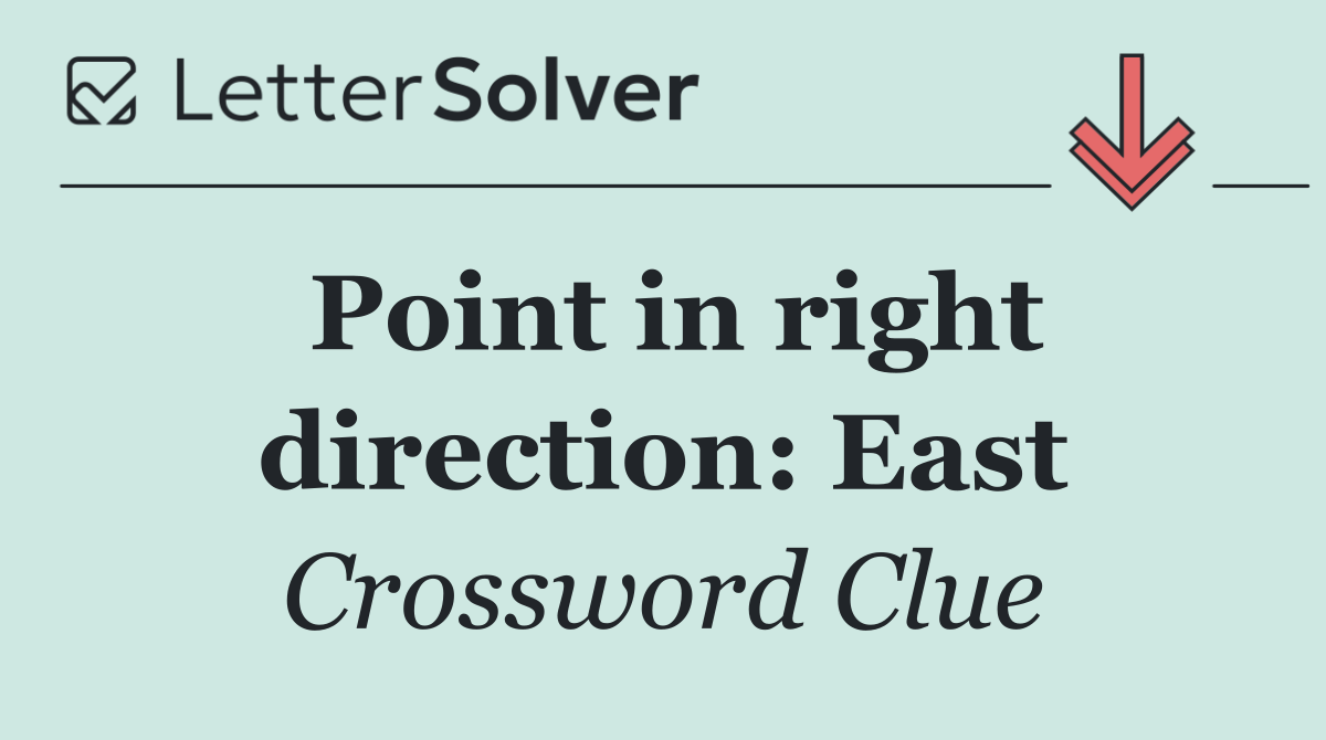 Point in right direction: East