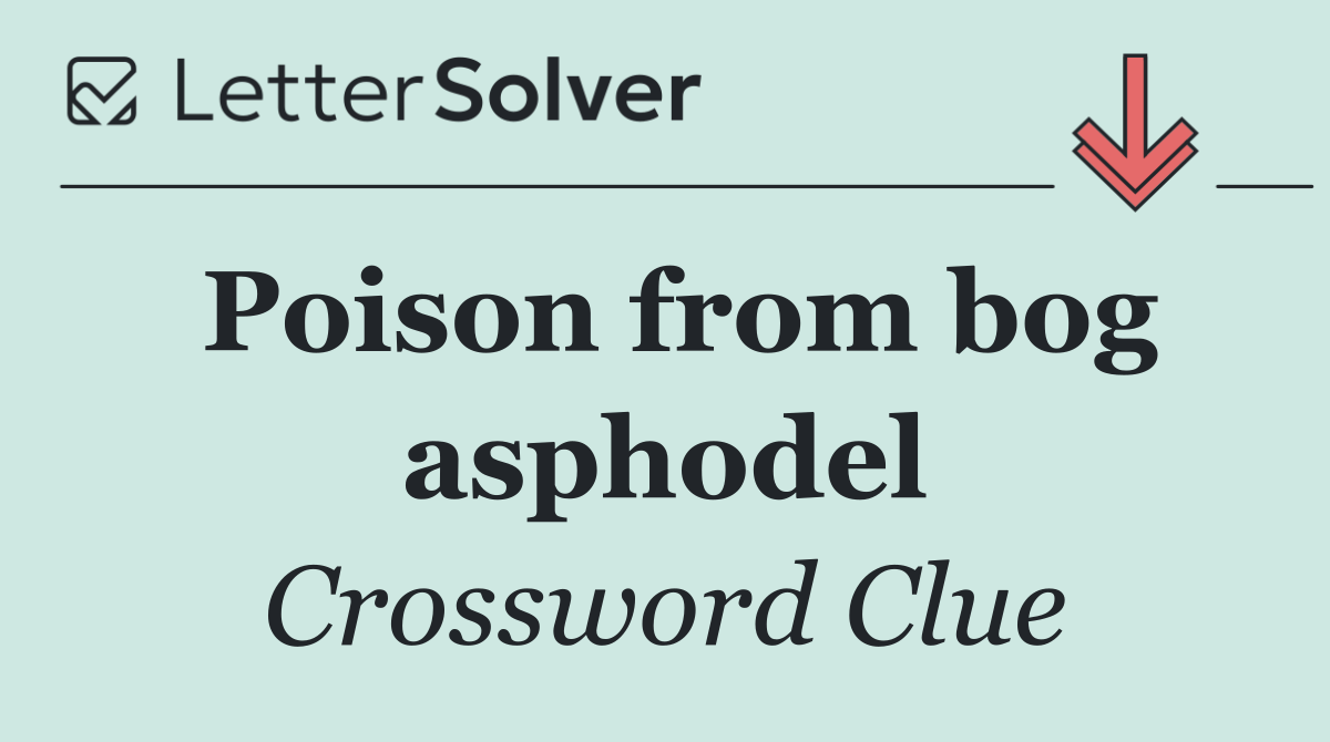 Poison from bog asphodel