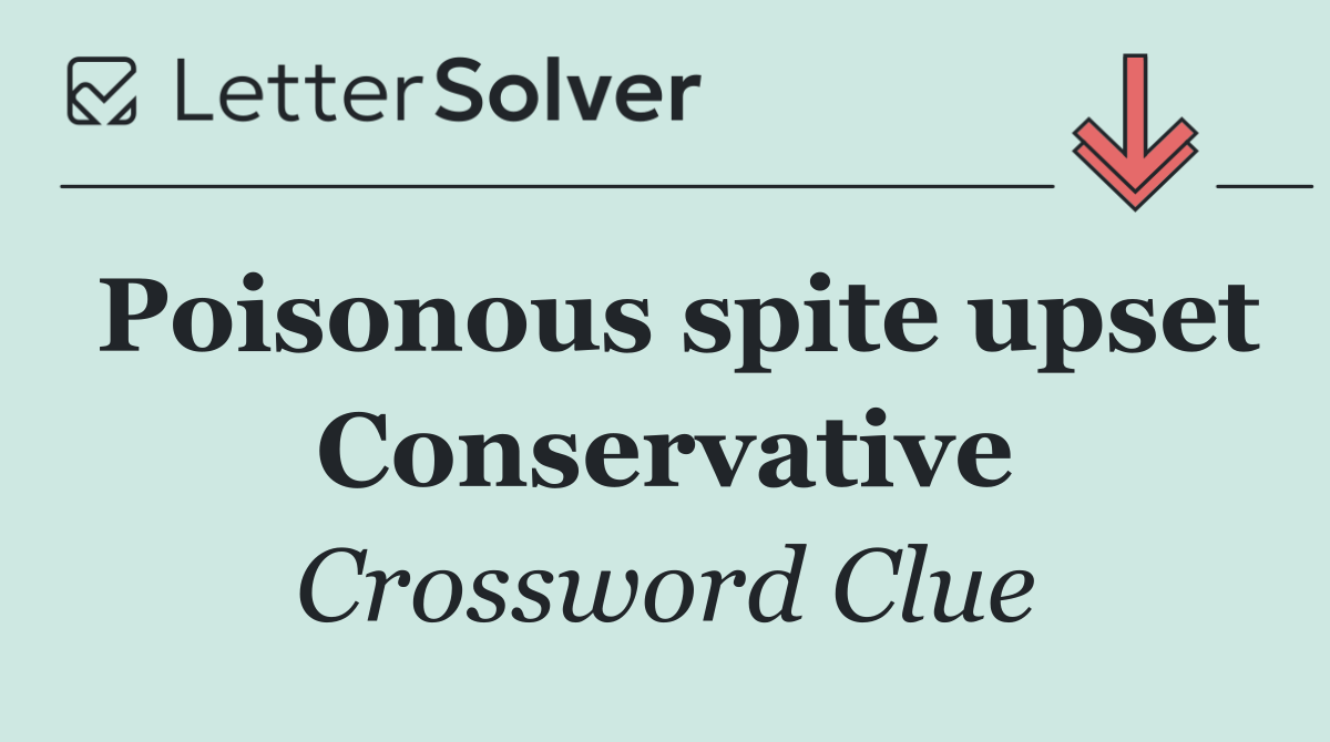 Poisonous spite upset Conservative