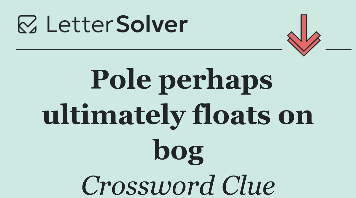 Pole perhaps ultimately floats on bog