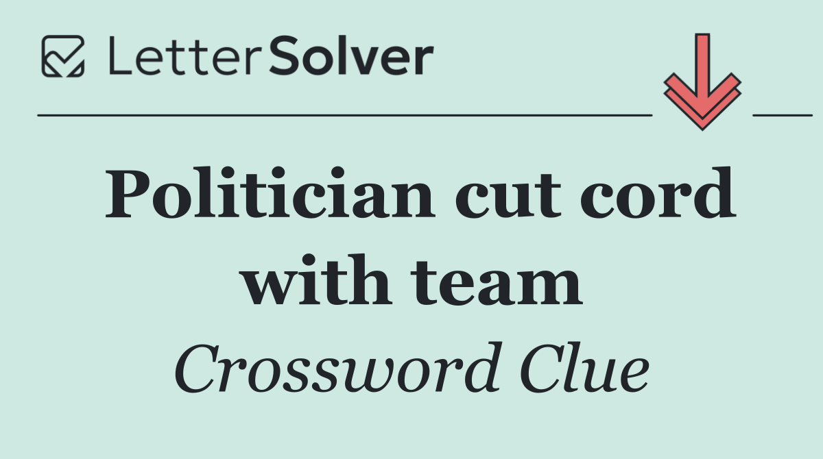 Politician cut cord with team