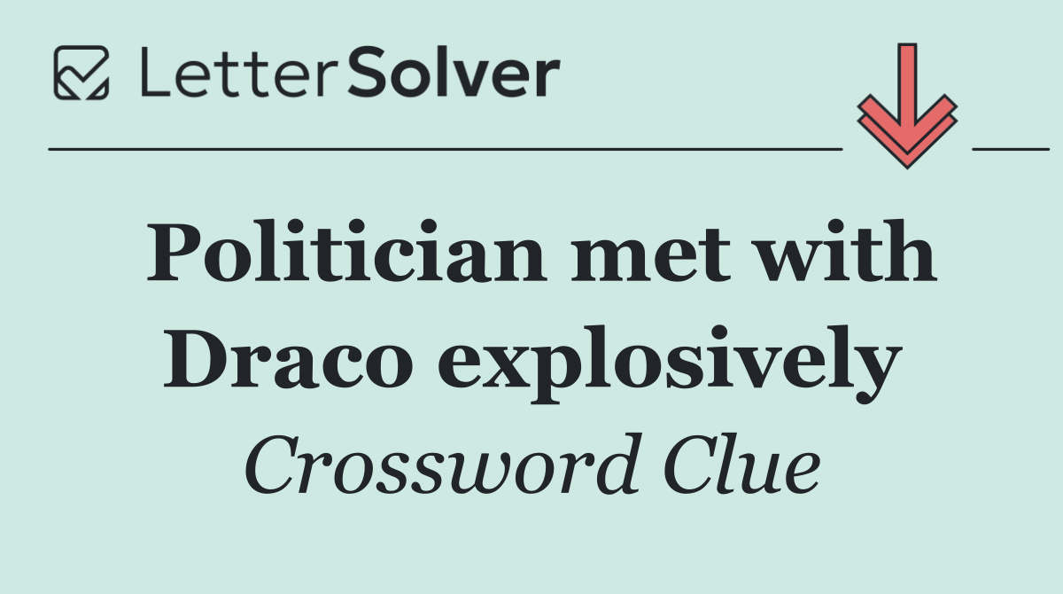 Politician met with Draco explosively