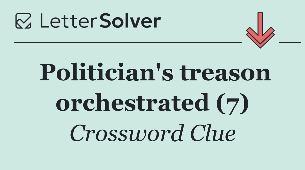 Politician's treason orchestrated (7)