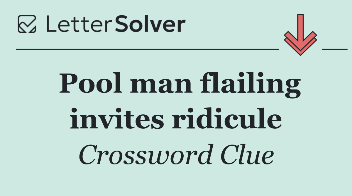 Pool man flailing invites ridicule