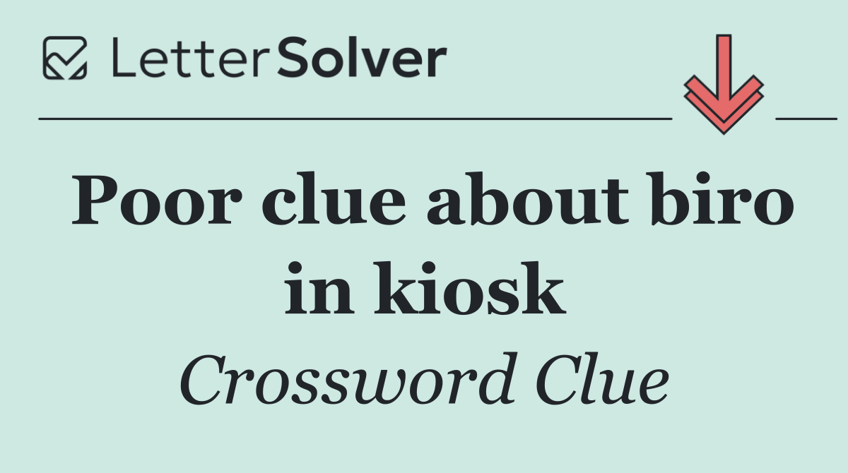 Poor clue about biro in kiosk