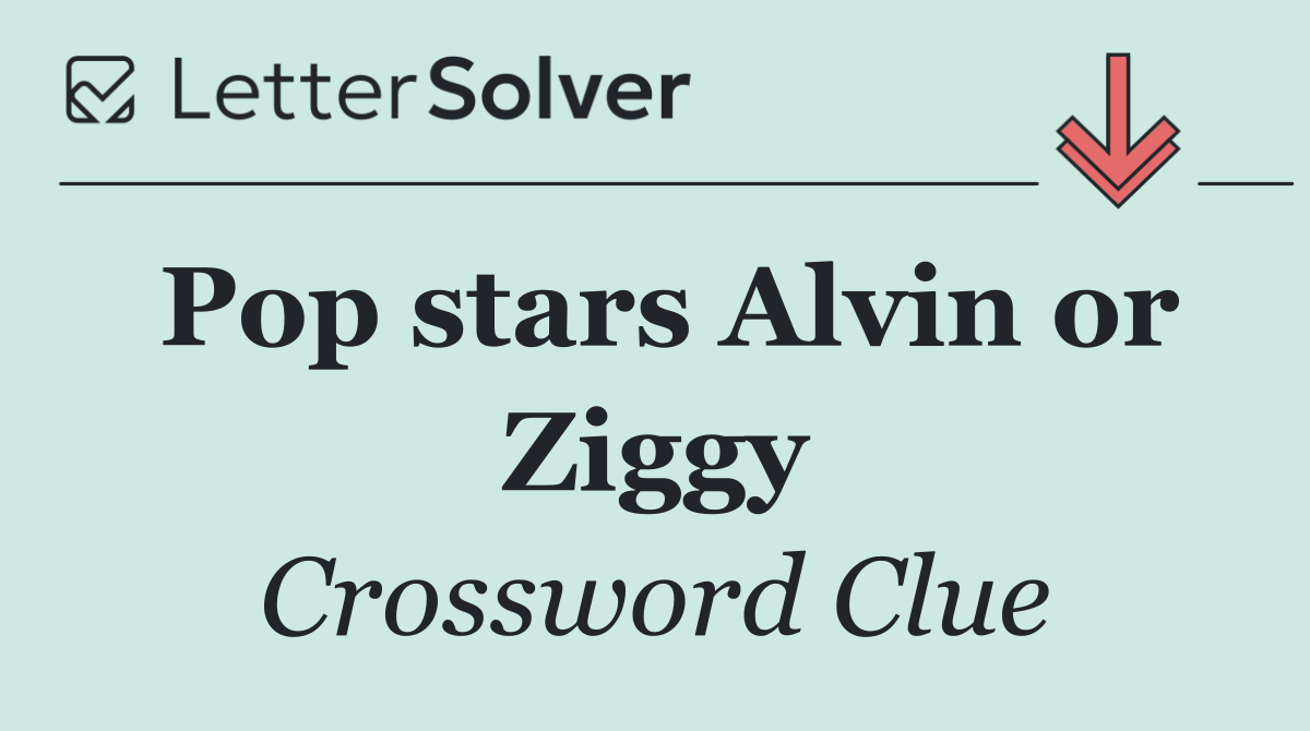 Pop stars Alvin or Ziggy