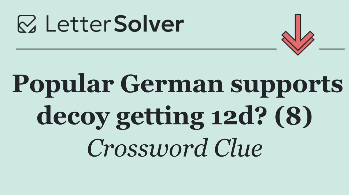 Popular German supports decoy getting 12d? (8)