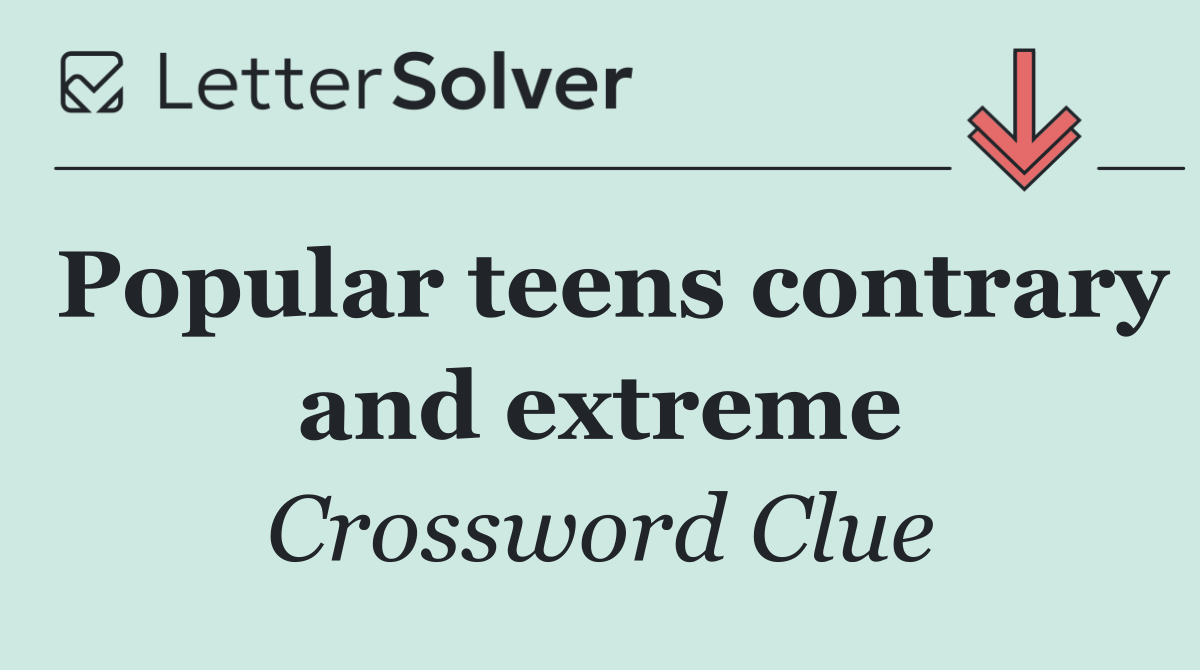 Popular teens contrary and extreme