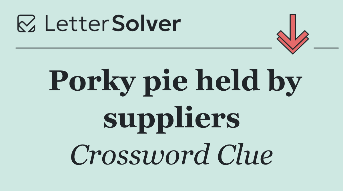 Porky pie held by suppliers