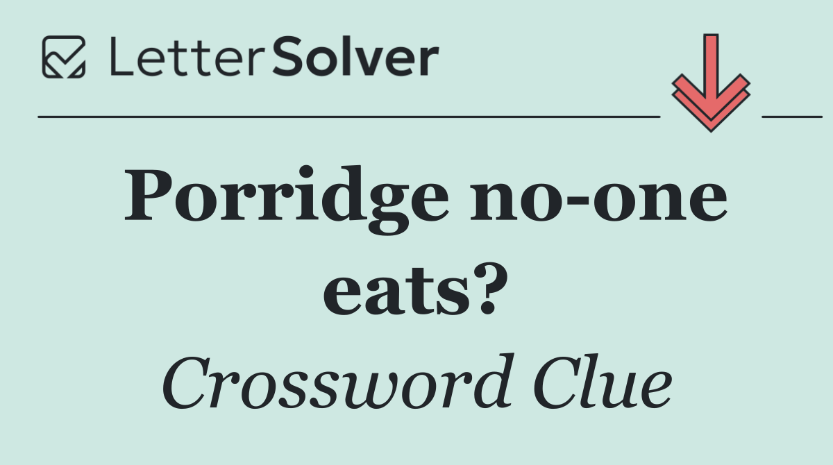 Porridge no one eats?