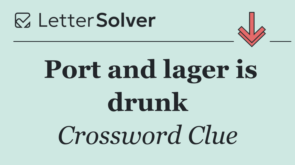 Port and lager is drunk