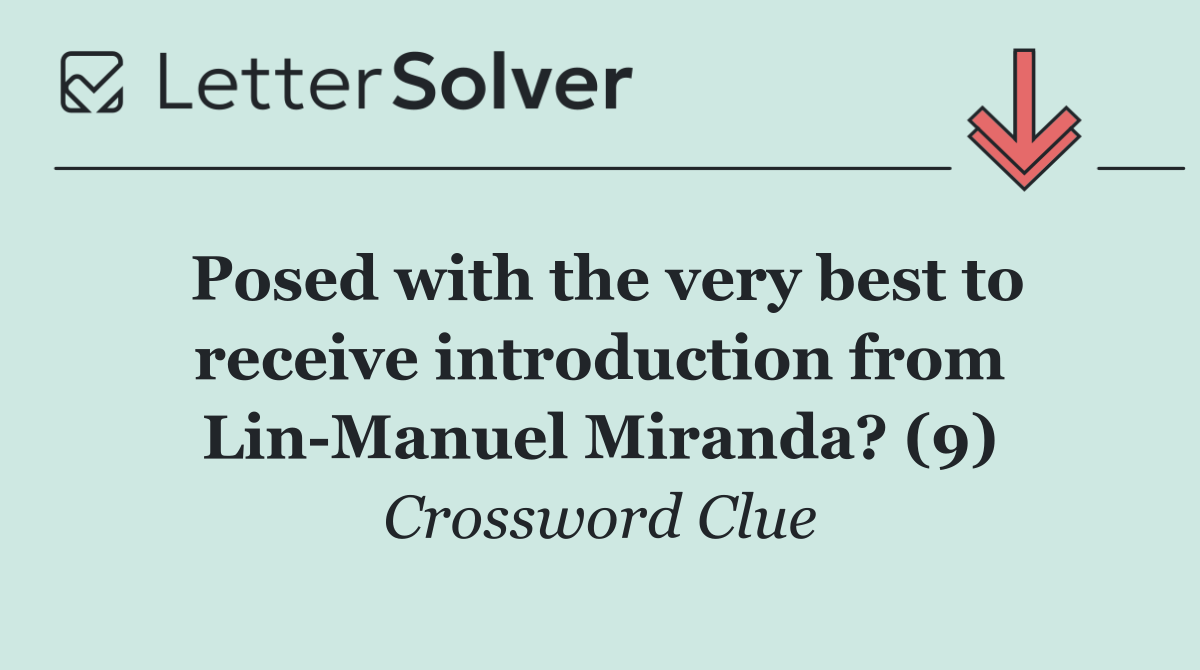 Posed with the very best to receive introduction from Lin Manuel Miranda? (9)