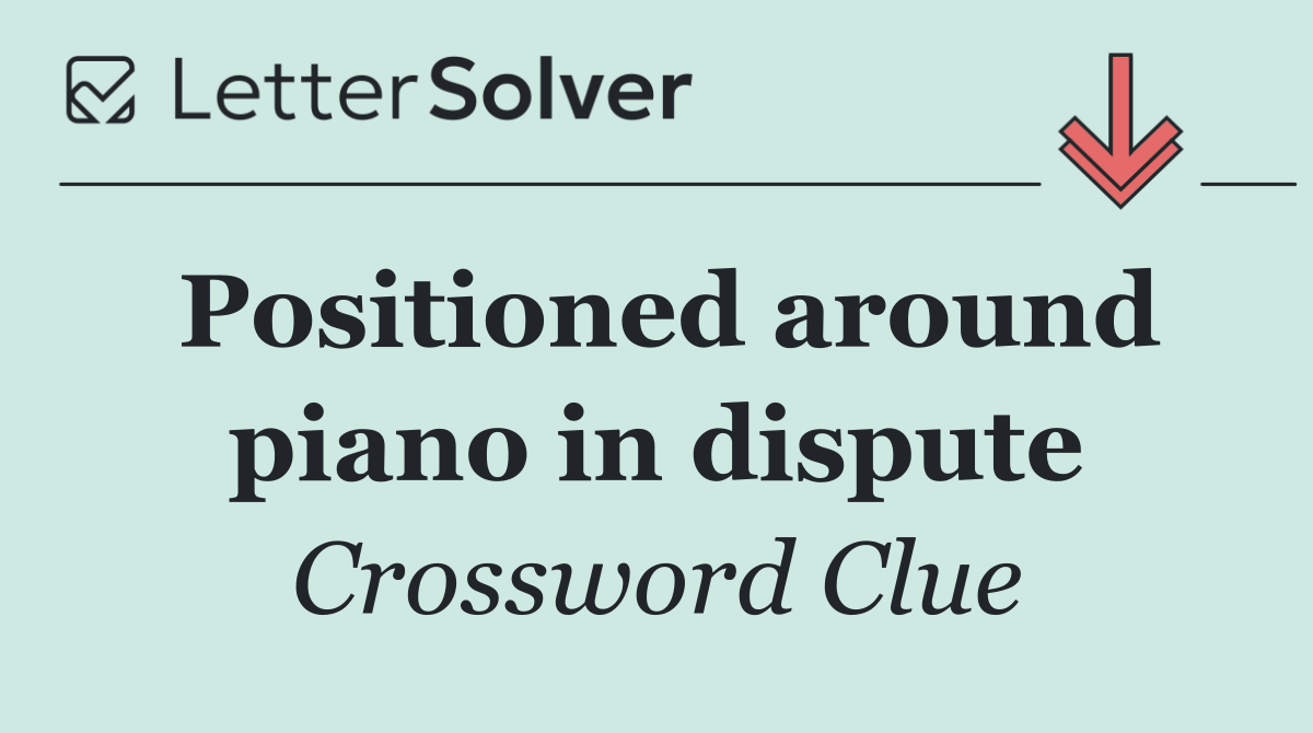Positioned around piano in dispute