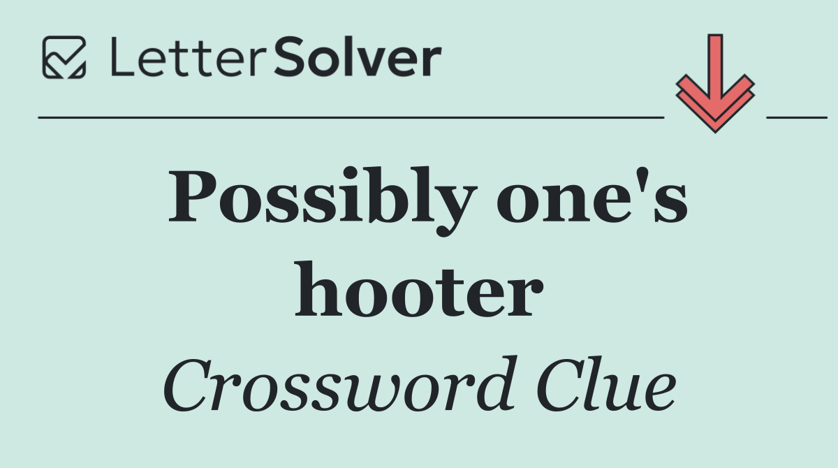 Possibly one's hooter
