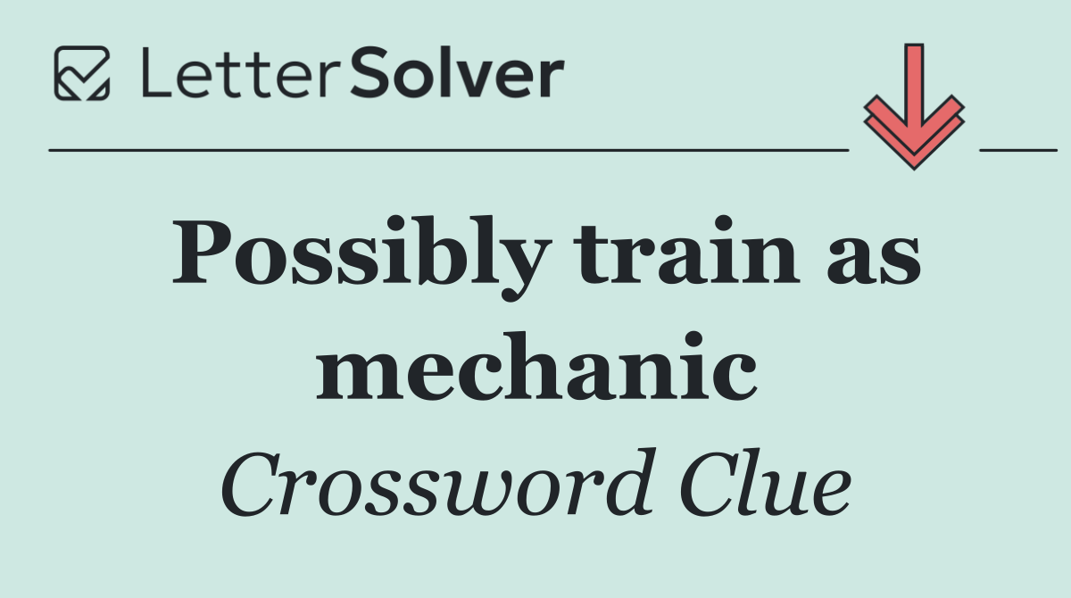 Possibly train as mechanic