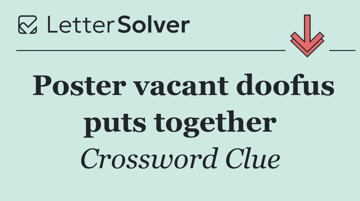 Poster vacant doofus puts together