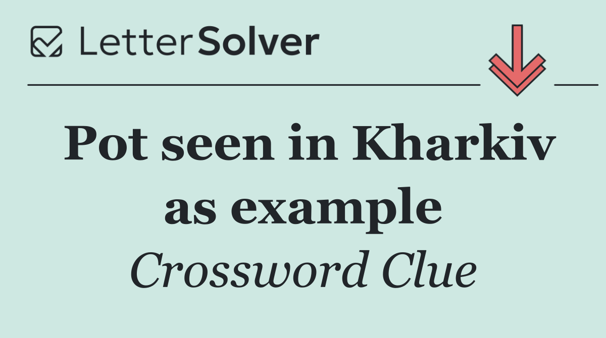 Pot seen in Kharkiv as example