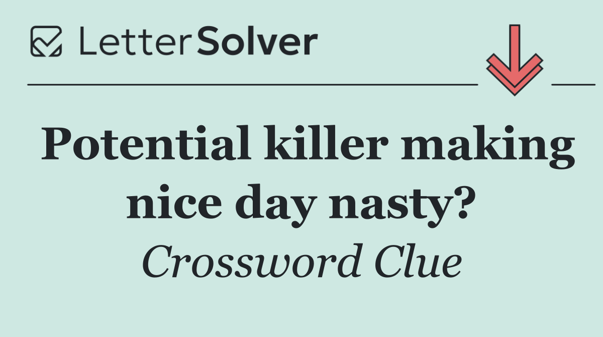 Potential killer making nice day nasty?
