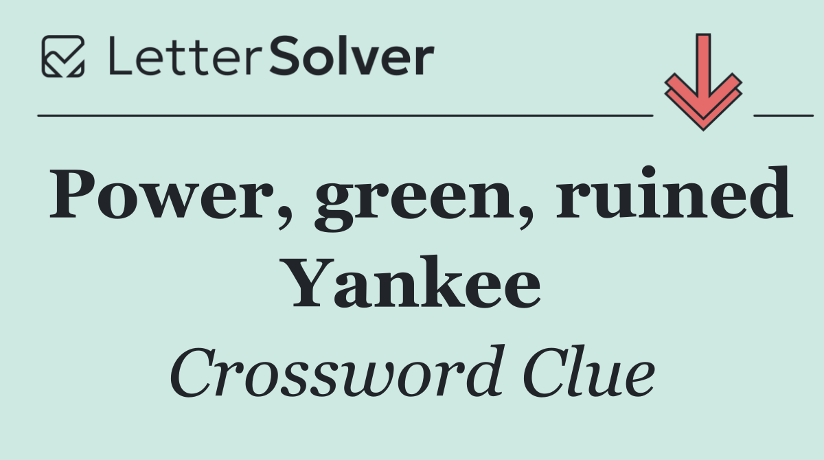Power, green, ruined Yankee