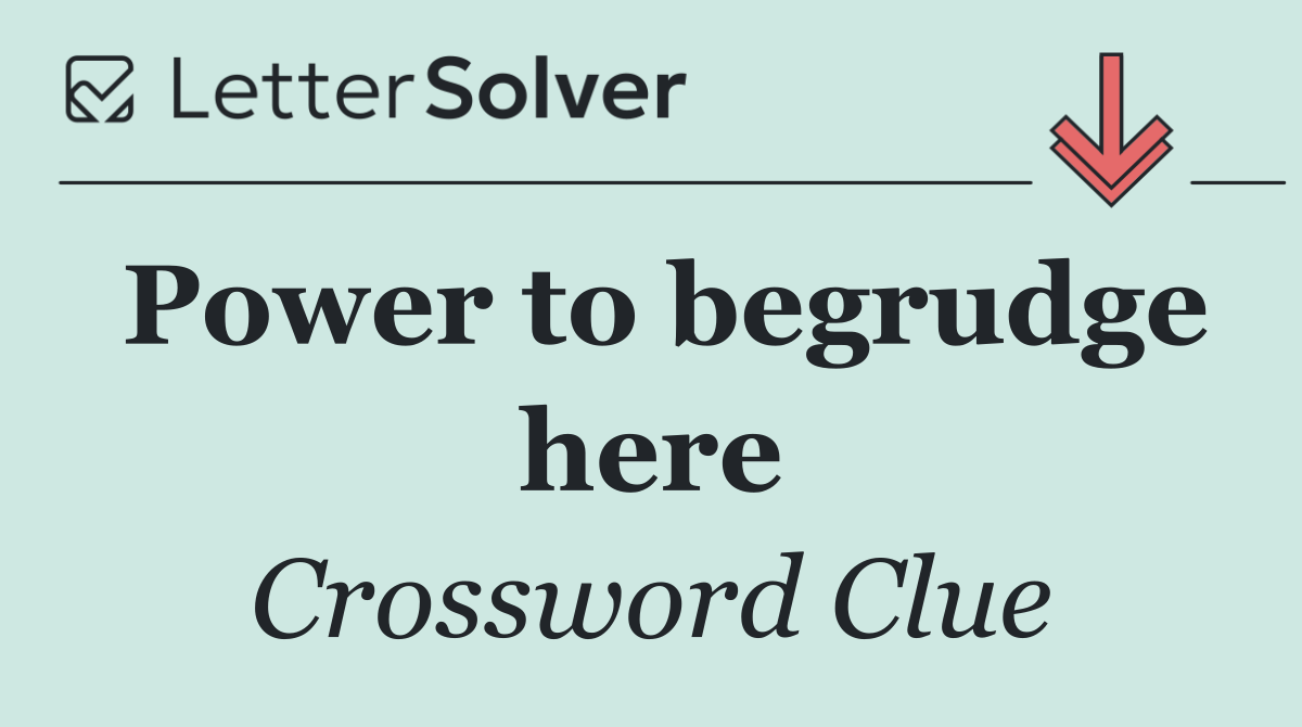 Power to begrudge here