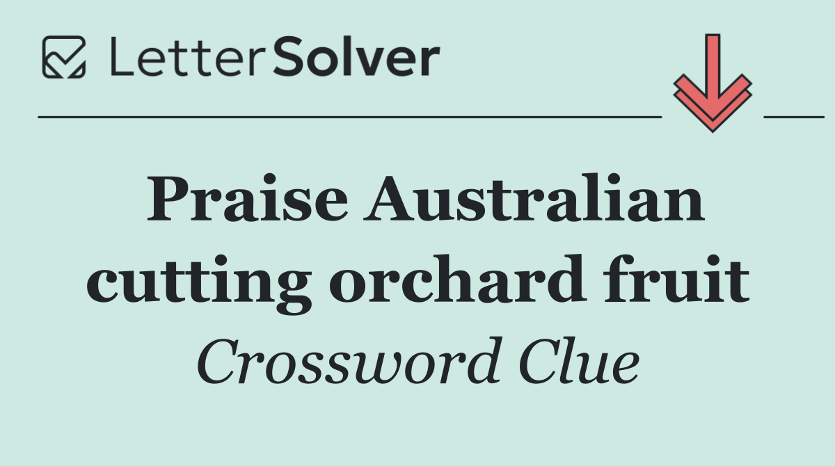 Praise Australian cutting orchard fruit