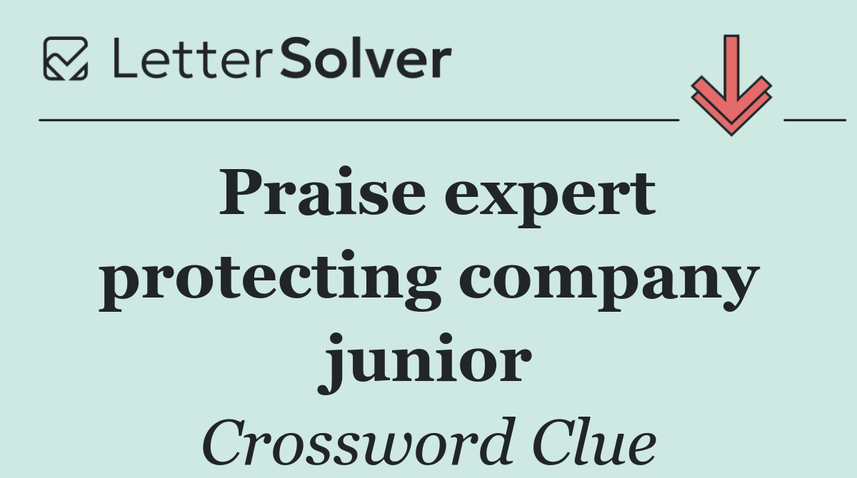 Praise expert protecting company junior