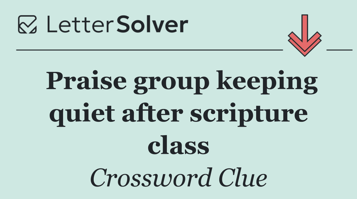 Praise group keeping quiet after scripture class