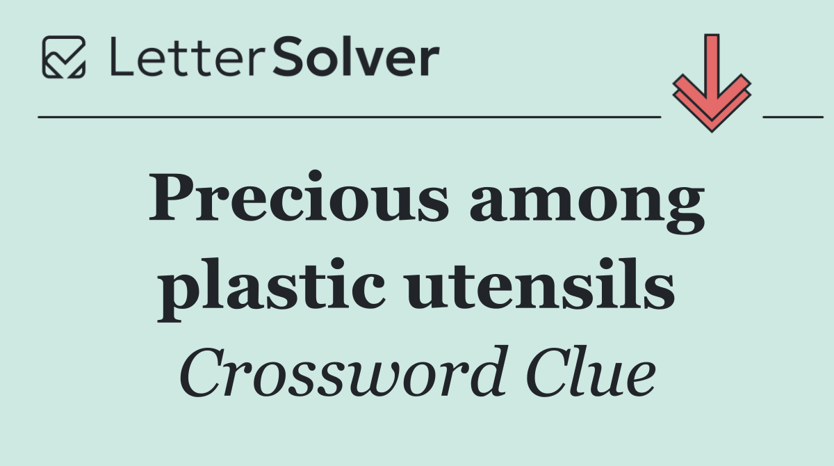 Precious among plastic utensils