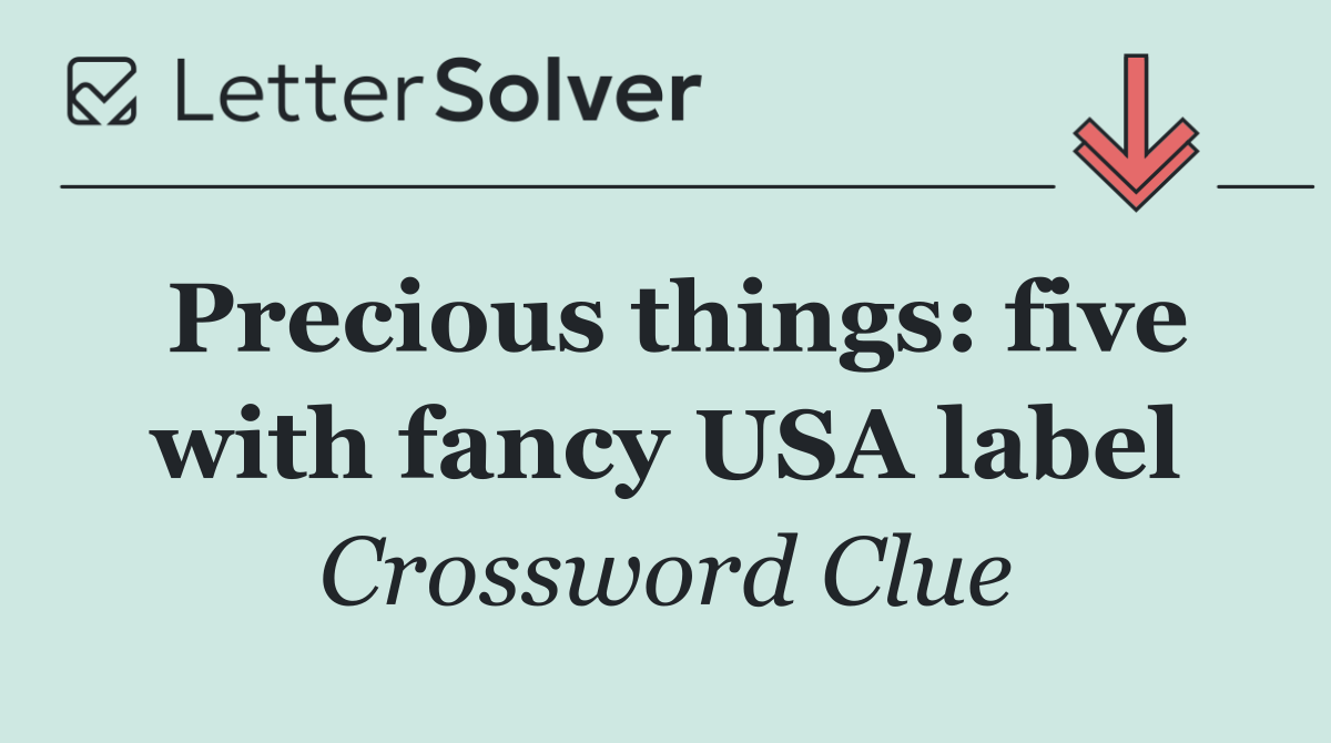 Precious things: five with fancy USA label