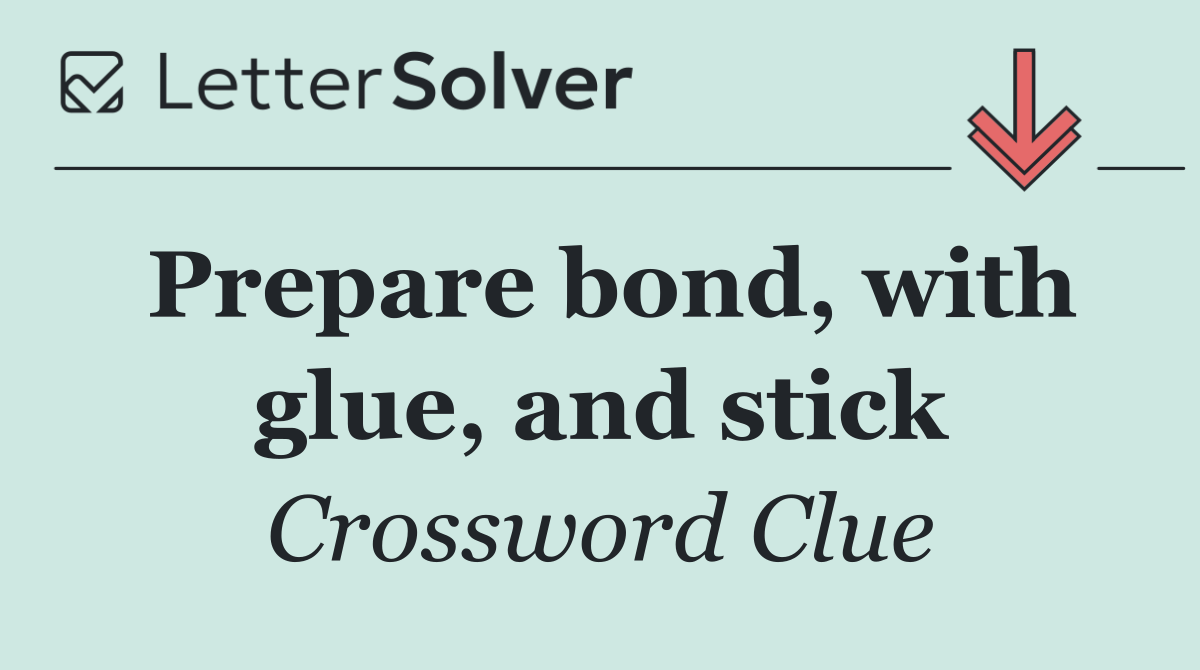 Prepare bond, with glue, and stick