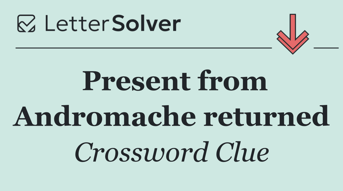 Present from Andromache returned