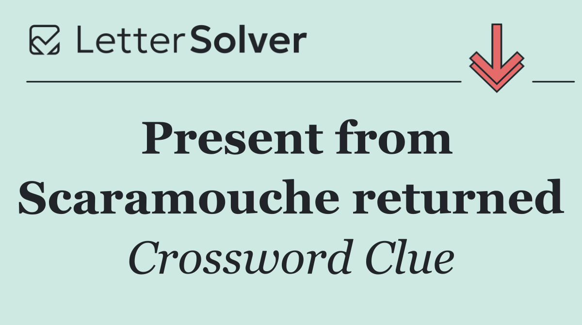 Present from Scaramouche returned