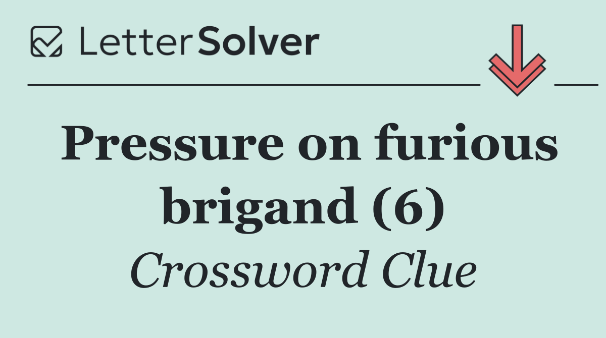 Pressure on furious brigand (6)