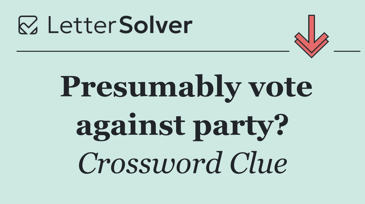 Presumably vote against party?