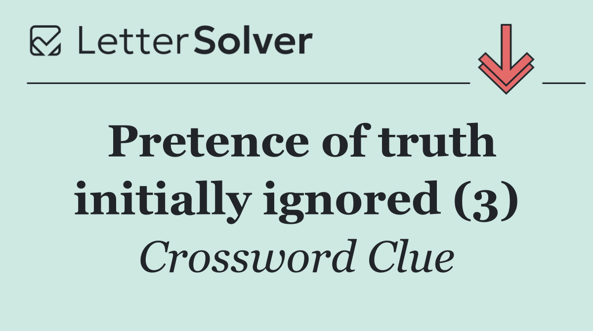 Pretence of truth initially ignored (3)