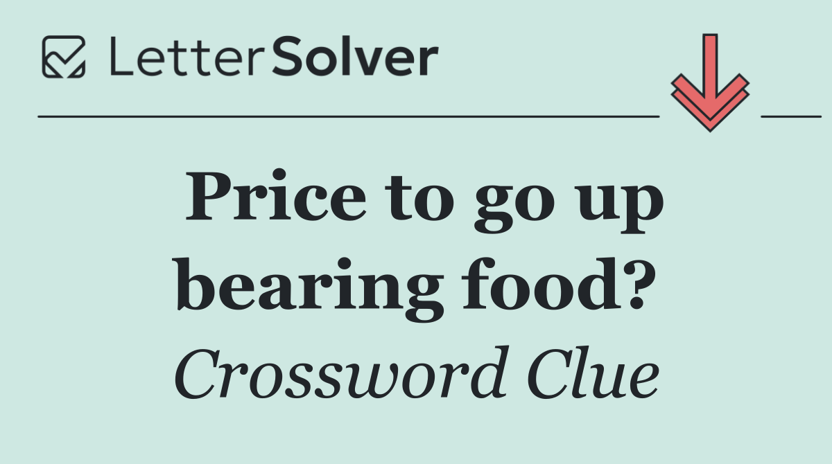 Price to go up bearing food?