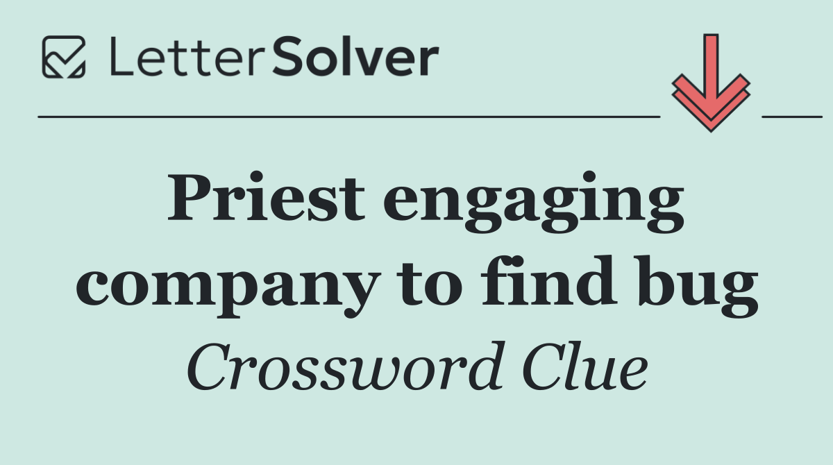 Priest engaging company to find bug