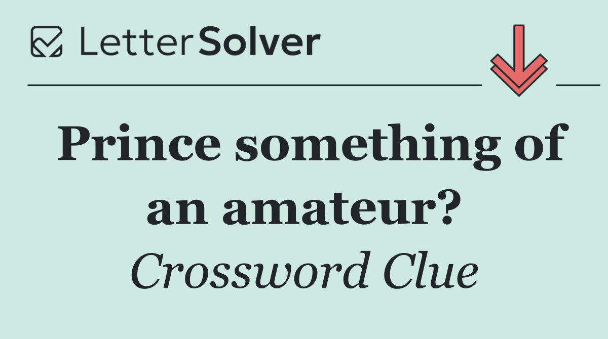 Prince something of an amateur?